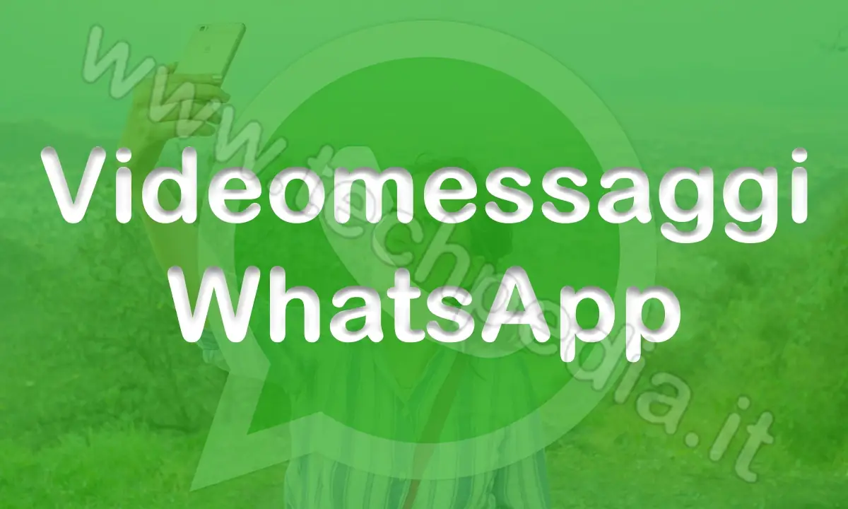 Inviare Videomessaggi WhatsApp e Videomessaggi Istantanei WhatsApp